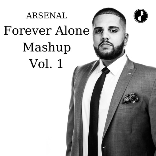 FOREVER ALONE MASHUP | ARSENAL | VOL. 1