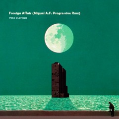 Mike Oldfield- Foreign Affair (Miguel A.F.  Progressive Rmx)[FREE DOWNLOAD]