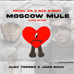 Bad Bunny Ft. Anuel - Moscow Mule (Alex Torres X Joan Roca Hype Intro)