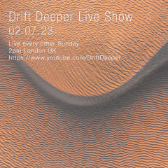Drift Deeper Live Show 238 - 02.07.23