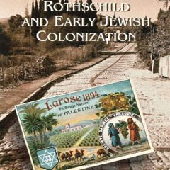Rothschild and Early Jewish Colonization in Palestine