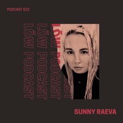 Lōw Music Podcast 022 - Sunny Raeva