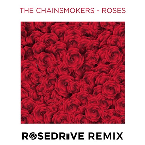 Stream The Chainsmokers Roses (ROSEDRiiVE Remix) by ROSEDRiiVE VIP