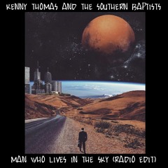 KENNY THOMAS AND THE SOUTHERN BAPTISTS "MAN WHO LIVES IN THE SKY" (RADIO EDIT)