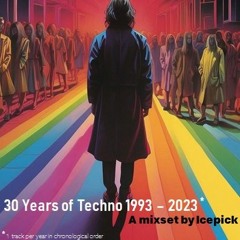 Icepick - 30 Years of Techno 1993-2023 [one track per year in chronological order]