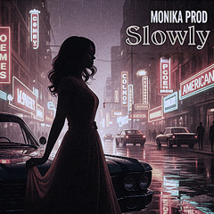 Slowly