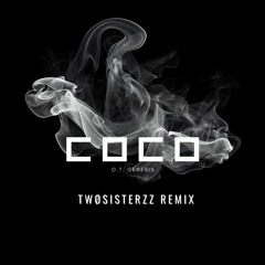 O.T GENESIS - COCO ( TWOSISTERZZ REMIX )