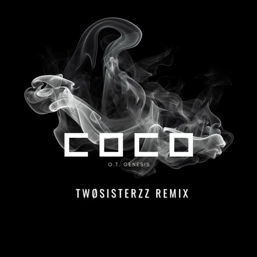 O.T GENESIS - COCO ( TWOSISTERZZ REMIX )