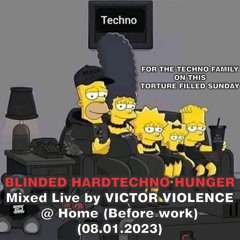 BLINDED HARDTECHNO HUNGER By VICTOR VIOLENCE (JUST FOR FUN) @ Home (08.01.2023)