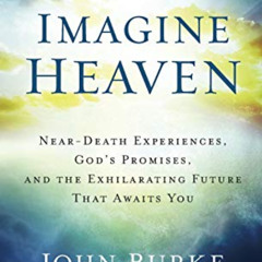 FREE KINDLE 📧 Imagine Heaven: Near-Death Experiences, God's Promises, and the Exhila