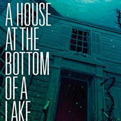 ACCESS [PDF EBOOK EPUB KINDLE] A House at the Bottom of a Lake by  Josh Malerman 🖍️