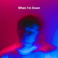 When I'm Down - (Arlo Flip)