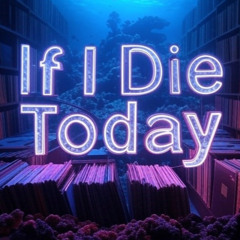 If I Die Today