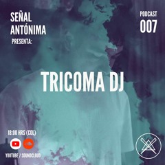 Señal Antónima - 007 - Tricoma Dj
