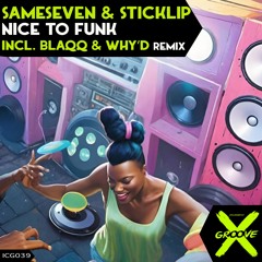 Sameseven & Sticklip - Nice To Funk (Blaqq & Why'd Remix)