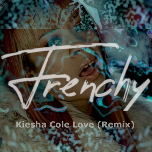 Kiesha Cole - Love (Frenchy Remix)