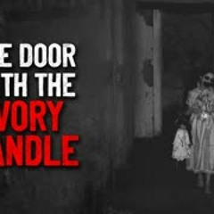 "The Door With The Ivory Handle" Creepypasta