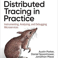 [ACCESS] KINDLE 📤 Distributed Tracing in Practice: Instrumenting, Analyzing, and Deb