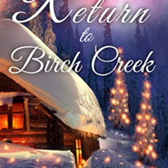 [READ] EBOOK 💕 Return to Birch Creek : A small town Christmas story by  Catherine Jo