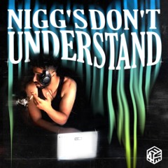 Nigg's don't UNDERSTAND