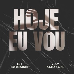 DJ Ironman - Hoje Eu Vou (feat. Jay Mardade)