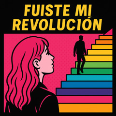 Fuiste mi revolución