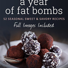 GET EPUB √ A Year of Low Carb/ Keto Fat Bombs: 52 Seasonal Recipes Ketogenic Cookbook