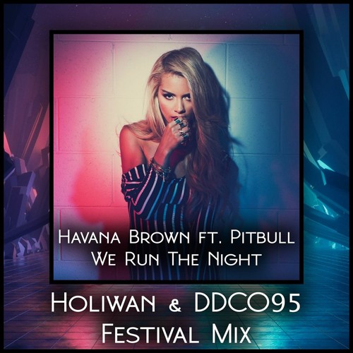 Stream Havana Brown Ft. Pitbull - We Run The Night (Holiwan X Ddco95  Festival Mix)*Free Download* By Holiwan | Listen Online For Free On  Soundcloud