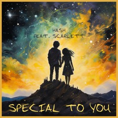 Hash - Special To You (feat. Scarlett)