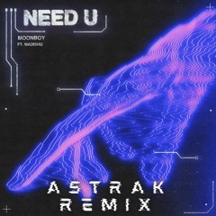 Moonboy - Need U (ft. Madishu)(Astrak Remix)