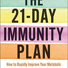 Access [EPUB KINDLE PDF EBOOK] The 21-Day Immunity Plan: The Sunday Times bestseller - 'A perfect wa