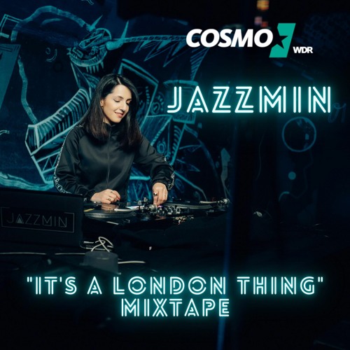 Stream WDR COSMO "It's a London Thing" SET by Jazzmin | Listen online for  free on SoundCloud