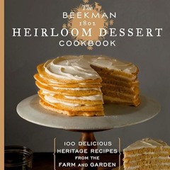 ✔Kindle⚡️ The Beekman 1802 Heirloom Dessert Cookbook: 100 Delicious Heritage Recipes from the F