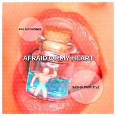 Sasha PRimitive - Afraid Of My Heart (Preview)★OUT NOW★ PPG Recordings