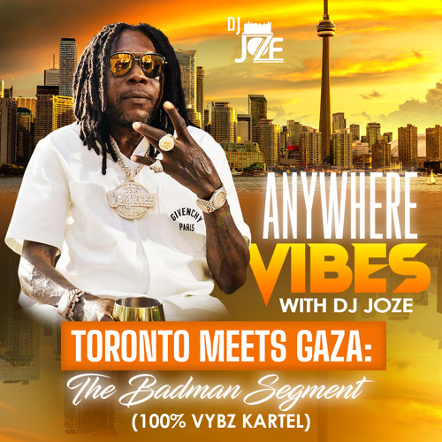 Anywhere Vibes with DJ Joze – Toronto Meets Gaza. The Badman Segment (100% Vybz Kartel).mp3