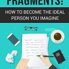 Read [PDF EBOOK EPUB KINDLE] Your Memory Fragments: How To Become The Ideal Person You Imagine (Be Y