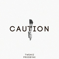 Caution - TWEAKZ x ProdByAK