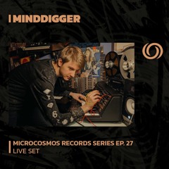 MINDDIGGER | Microcosmos Records Series Ep. 27 | 02/02/2024