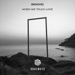 Groovez - When We Touch Love