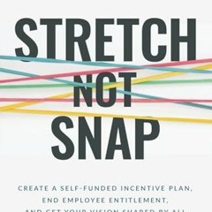 [PDF] Stretch Not Snap: Create a Self-Funded Incentive Plan. End Employee Entitlement. and Get You