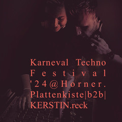 Karneval Techno Festival '24@Horner. Plattenkiste|b2b|KERSTIN.reck  part I