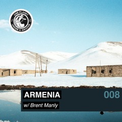 #008 – Armenia (with Brent Manly)