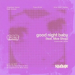 Good Night Baby (feat. Moe Shop) (R Sakuya Bootleg)【Buy=Free DL】