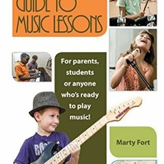 Read online The Ultimate Guide To Music Lessons: For Parents, Students or Anyone Who’s Ready to Pl