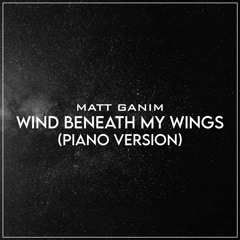 Wind Beneath My Wings (Piano Version) - Matt Ganim