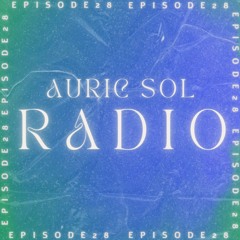 AURIC SOL RADIO EP.28