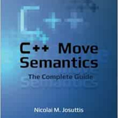 [GET] EBOOK 💑 C++ Move Semantics - The Complete Guide: First Edition by Nicolai M. J