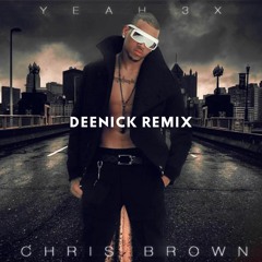 CHRIS BROWN - YEAH 3X (DEENICK REMIX)