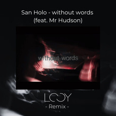 San Holo - without words (feat. Mr Hudson) - Lo_oy Remix