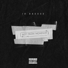 JoBreeze - Not From Memphis (Prod @BenMari]